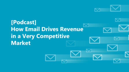 [Podcast] How Email Drives Revenue in a Very Competitive Market