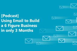 [Podcast] Using Email to Build a 6 Figure Business in only 3 Months