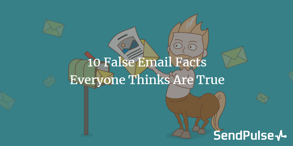 10-false-email-facts-everyone-thinks-are-true-sendpulse-blog