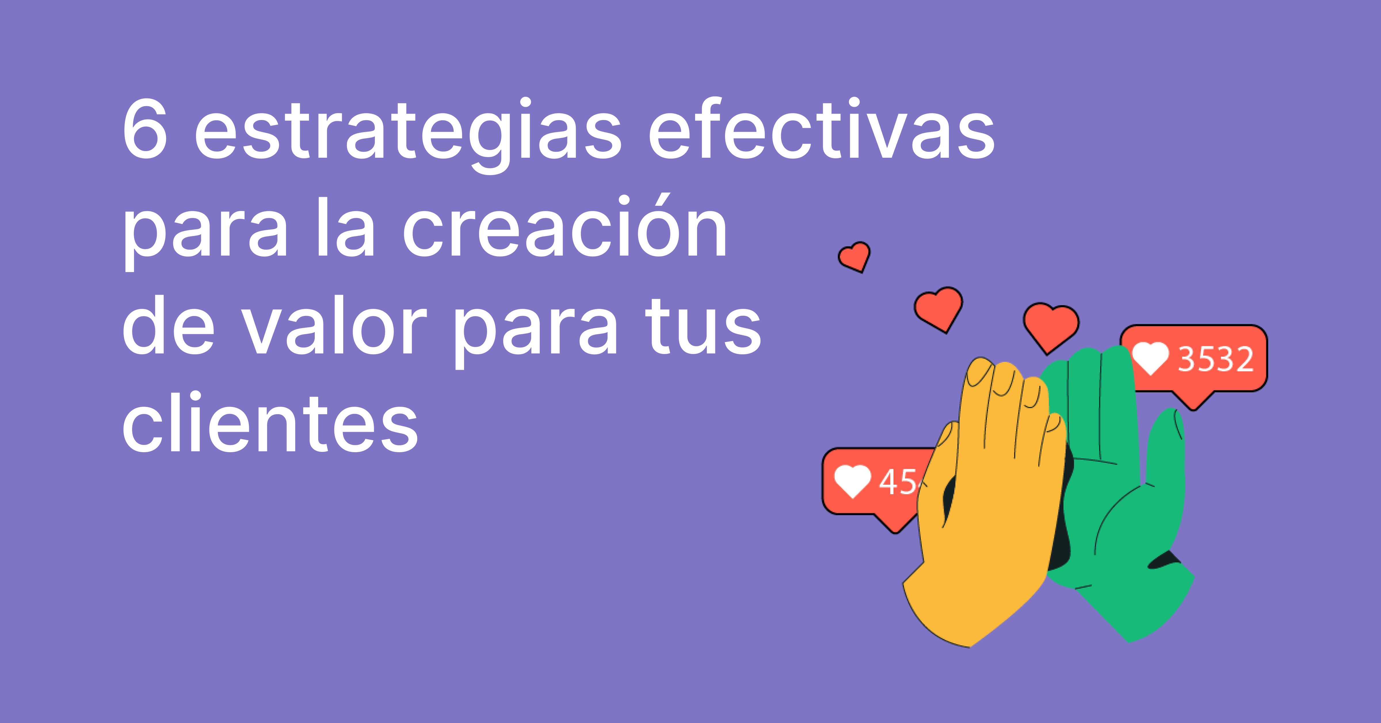 6 Estrategias Efectivas Para La Creación De Valor Para Tus Clientes Blog De Email Marketing 8682