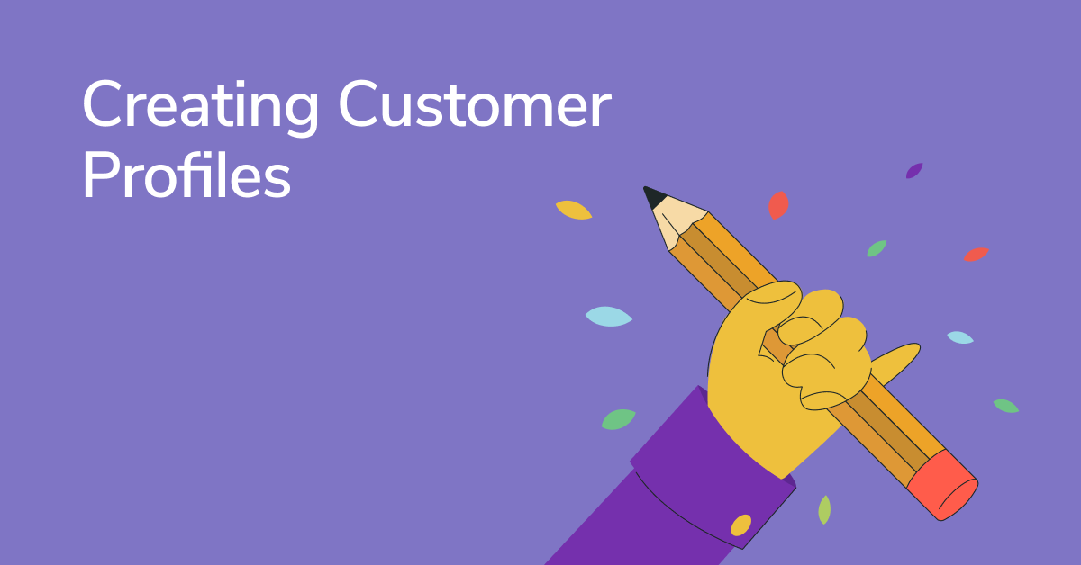 How to Use Customer Profiling to Understand Clients Better and Sell