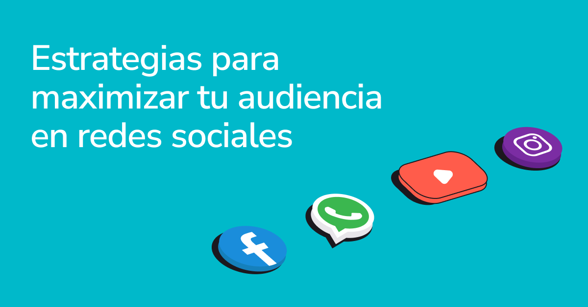 Estrategias Para Maximizar Tu Audiencia En Redes Sociales Blog De Email Marketing Noticias 7659